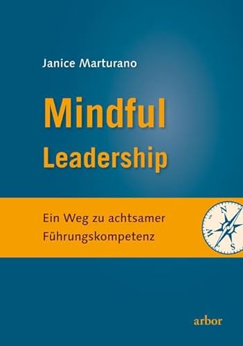 Mindful Leadership: Ein Weg zu achtsamer Führungskompetenz von Arbor Verlag